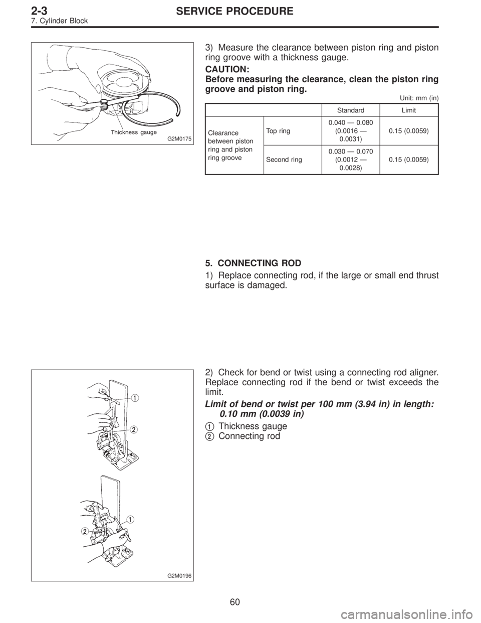 SUBARU LEGACY 1996  Service Repair Manual G2M0175
3) Measure the clearance between piston ring and piston
ring groove with a thickness gauge.
CAUTION:
Before measuring the clearance, clean the piston ring
groove and piston ring.
Unit: mm (in)