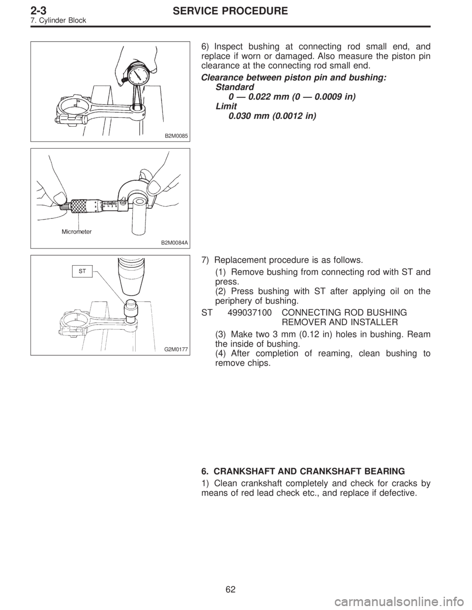 SUBARU LEGACY 1996  Service Repair Manual B2M0085
6) Inspect bushing at connecting rod small end, and
replace if worn or damaged. Also measure the piston pin
clearance at the connecting rod small end.
Clearance between piston pin and bushing: