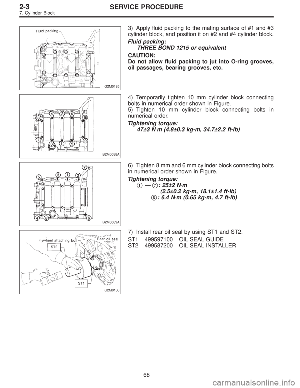 SUBARU LEGACY 1996  Service Repair Manual G2M0185
3) Apply fluid packing to the mating surface of #1 and #3
cylinder block, and position it on #2 and #4 cylinder block.
Fluid packing:
THREE BOND 1215 or equivalent
CAUTION:
Do not allow fluid 