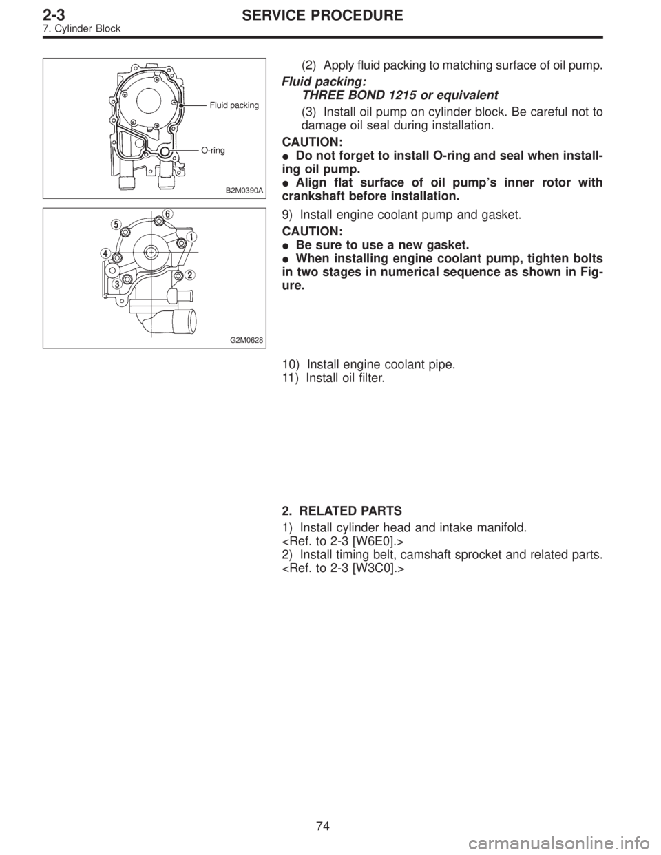 SUBARU LEGACY 1996  Service Repair Manual B2M0390A
(2) Apply fluid packing to matching surface of oil pump.
Fluid packing:
THREE BOND 1215 or equivalent
(3) Install oil pump on cylinder block. Be careful not to
damage oil seal during installa