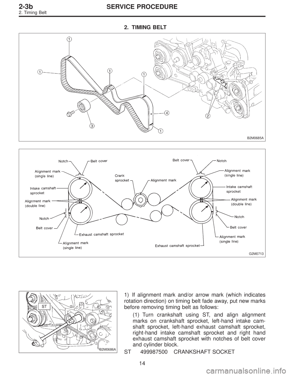 SUBARU LEGACY 1996  Service Repair Manual 2. TIMING BELT
B2M0685A
G2M0713
B2M0686A
1) If alignment mark and/or arrow mark (which indicates
rotation direction) on timing belt fade away, put new marks
before removing timing belt as follows:
(1)