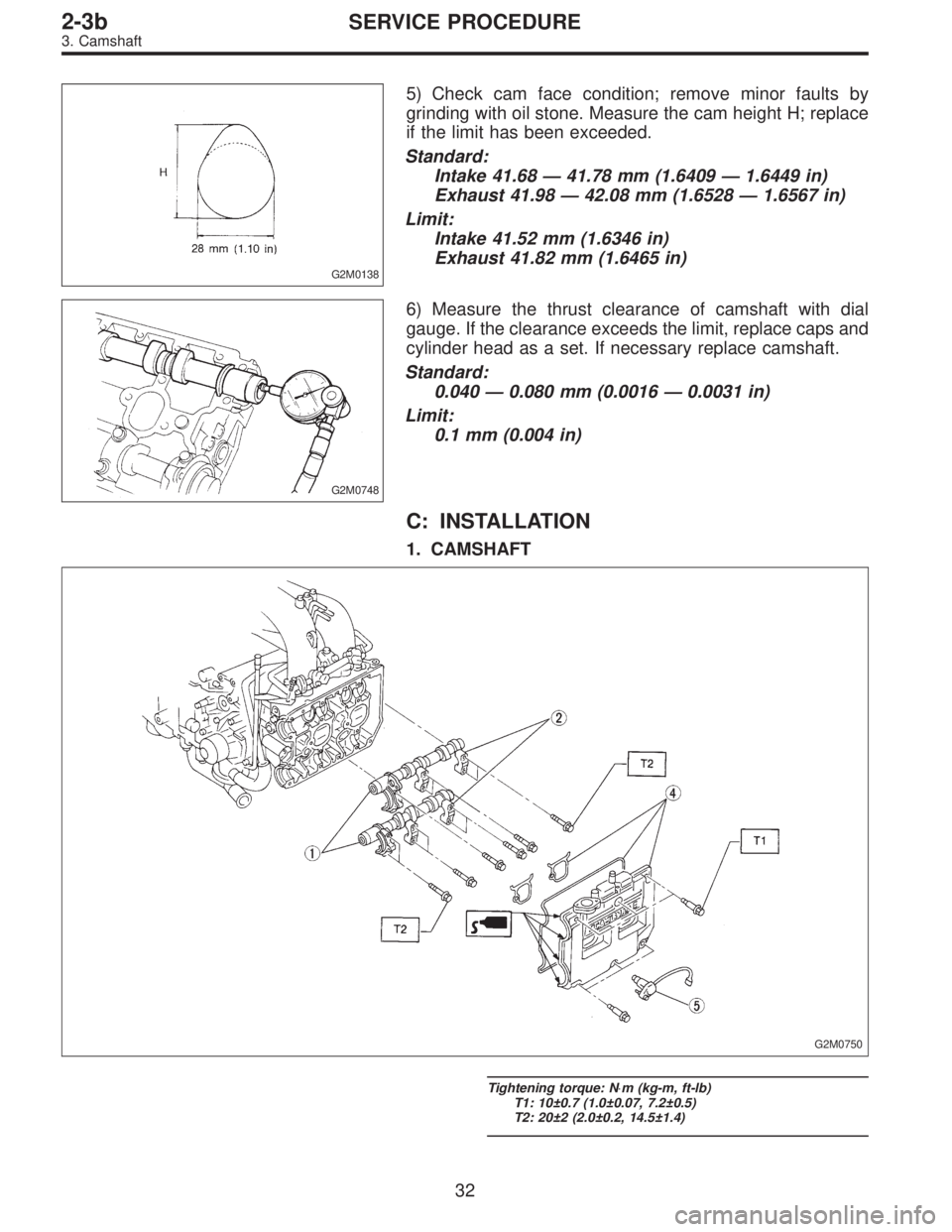SUBARU LEGACY 1996  Service Repair Manual G2M0138
5) Check cam face condition; remove minor faults by
grinding with oil stone. Measure the cam height H; replace
if the limit has been exceeded.
Standard:
Intake 41.68—41.78 mm (1.6409—1.644
