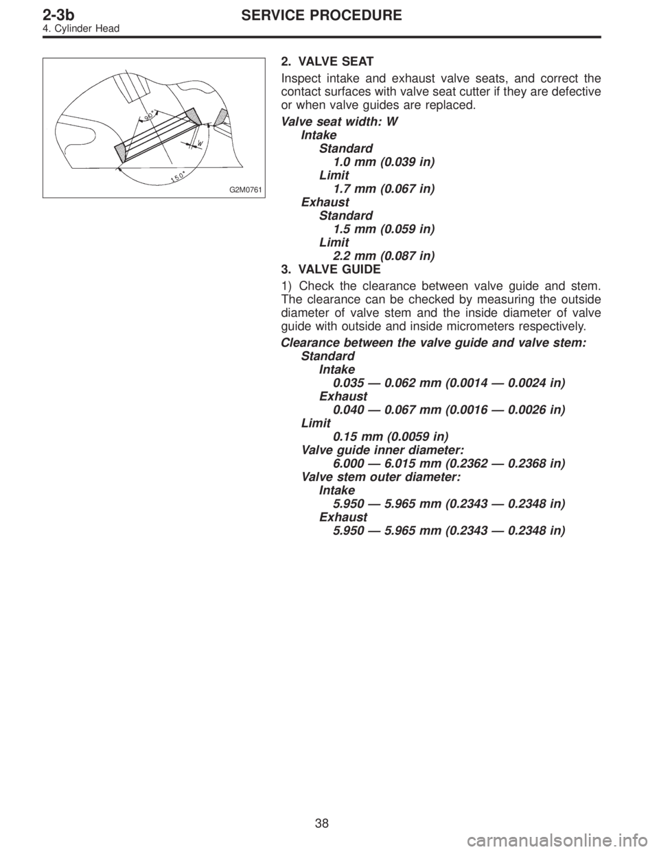SUBARU LEGACY 1996  Service Repair Manual G2M0761
2. VALVE SEAT
Inspect intake and exhaust valve seats, and correct the
contact surfaces with valve seat cutter if they are defective
or when valve guides are replaced.
Valve seat width: W
Intak