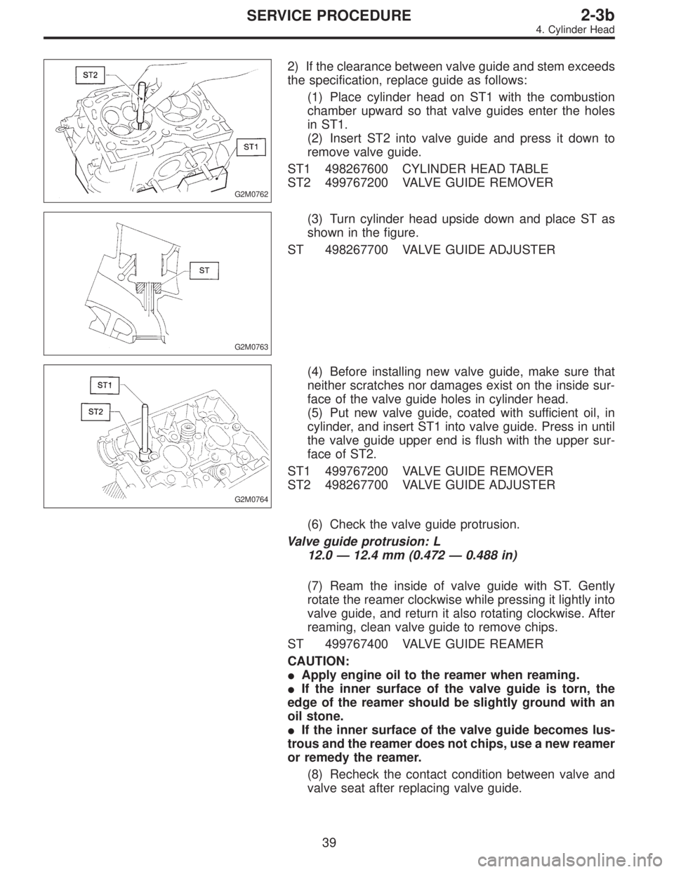 SUBARU LEGACY 1996 Service Repair Manual G2M0762
2) If the clearance between valve guide and stem exceeds
the specification, replace guide as follows:
(1) Place cylinder head on ST1 with the combustion
chamber upward so that valve guides ent SUBARU LEGACY 1996 Service Repair Manual G2M0762
2) If the clearance between valve guide and stem exceeds
the specification, replace guide as follows:
(1) Place cylinder head on ST1 with the combustion
chamber upward so that valve guides ent