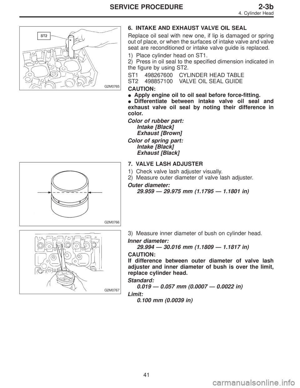 SUBARU LEGACY 1996 Service Repair Manual G2M0765
6. INTAKE AND EXHAUST VALVE OIL SEAL
Replace oil seal with new one, if lip is damaged or spring
out of place, or when the surfaces of intake valve and valve
seat are reconditioned or intake va SUBARU LEGACY 1996 Service Repair Manual G2M0765
6. INTAKE AND EXHAUST VALVE OIL SEAL
Replace oil seal with new one, if lip is damaged or spring
out of place, or when the surfaces of intake valve and valve
seat are reconditioned or intake va
