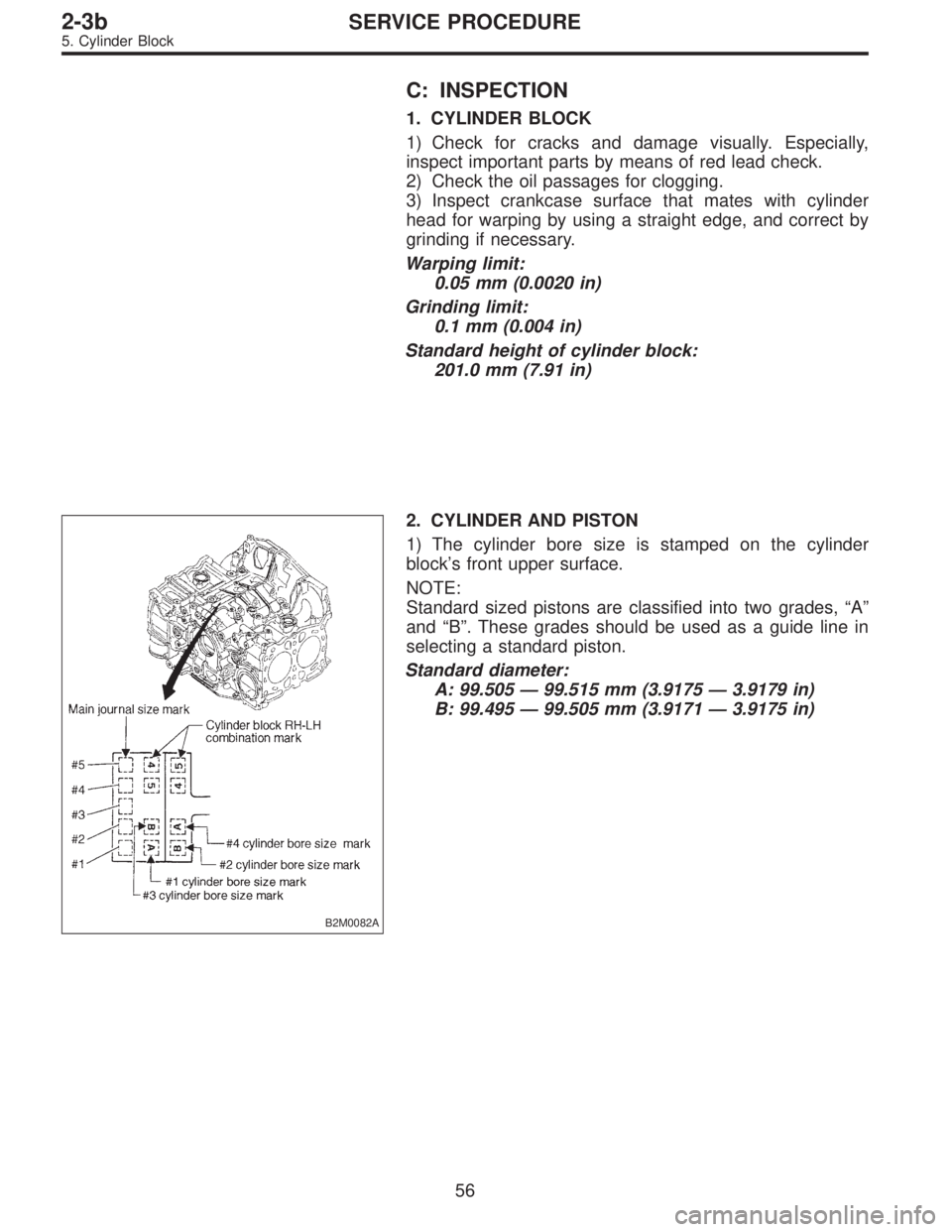 SUBARU LEGACY 1996  Service Repair Manual C: INSPECTION
1. CYLINDER BLOCK
1) Check for cracks and damage visually. Especially,
inspect important parts by means of red lead check.
2) Check the oil passages for clogging.
3) Inspect crankcase su