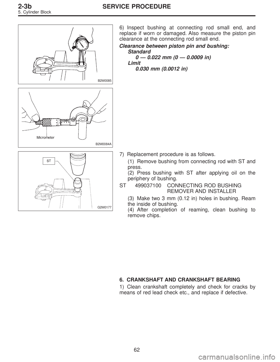 SUBARU LEGACY 1996  Service Repair Manual B2M0085
6) Inspect bushing at connecting rod small end, and
replace if worn or damaged. Also measure the piston pin
clearance at the connecting rod small end.
Clearance between piston pin and bushing: