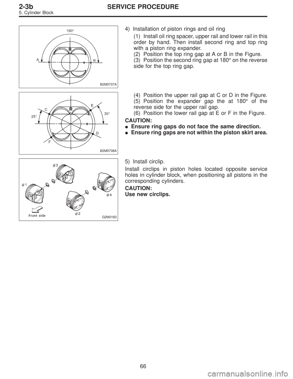 SUBARU LEGACY 1996  Service Repair Manual B2M0707A
4) Installation of piston rings and oil ring
(1) Install oil ring spacer, upper rail and lower rail in this
order by hand. Then install second ring and top ring
with a piston ring expander.
(