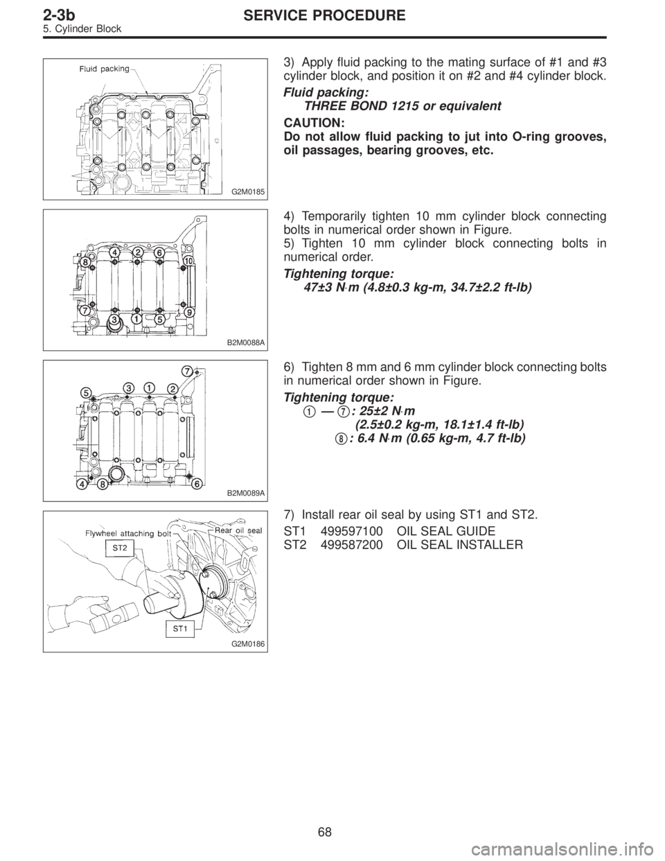 SUBARU LEGACY 1996  Service Repair Manual G2M0185
3) Apply fluid packing to the mating surface of #1 and #3
cylinder block, and position it on #2 and #4 cylinder block.
Fluid packing:
THREE BOND 1215 or equivalent
CAUTION:
Do not allow fluid 