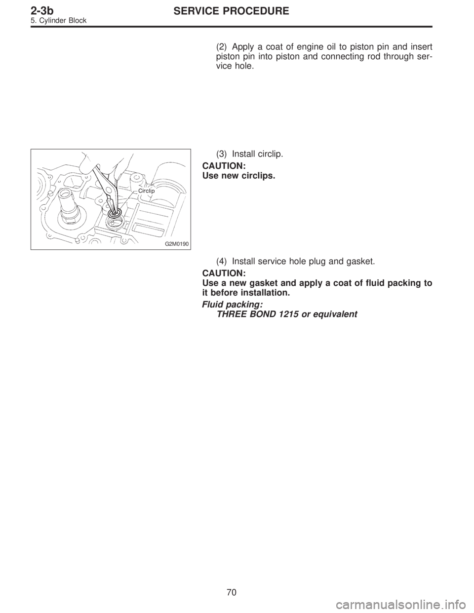 SUBARU LEGACY 1996  Service Repair Manual (2) Apply a coat of engine oil to piston pin and insert
piston pin into piston and connecting rod through ser-
vice hole.
G2M0190
(3) Install circlip.
CAUTION:
Use new circlips.
(4) Install service ho
