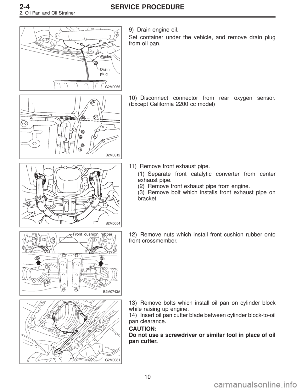SUBARU LEGACY 1996  Service Repair Manual G2M0066
9) Drain engine oil.
Set container under the vehicle, and remove drain plug
from oil pan.
B2M0312
10) Disconnect connector from rear oxygen sensor.
(Except California 2200 cc model)
B2M0054
11