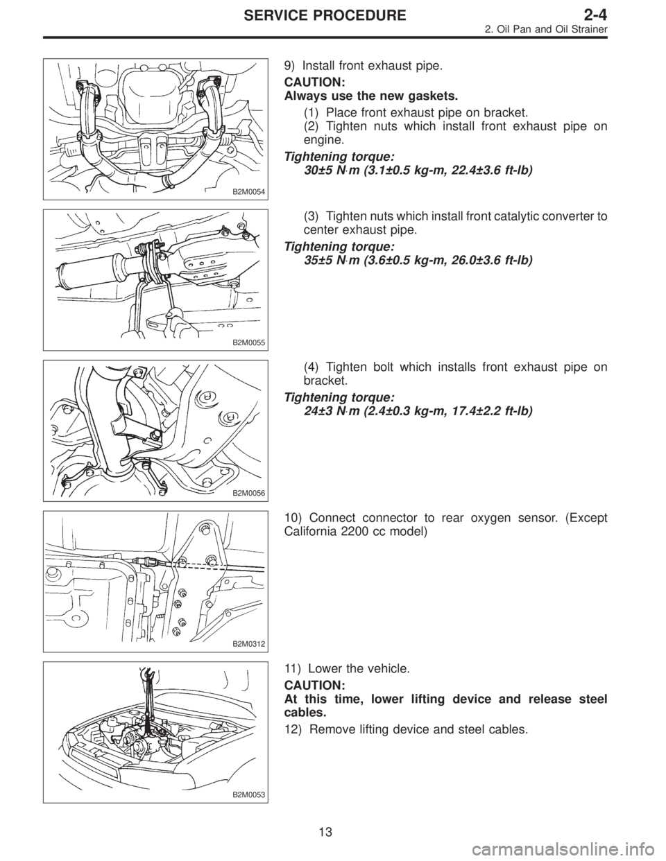 SUBARU LEGACY 1996  Service Repair Manual B2M0054
9) Install front exhaust pipe.
CAUTION:
Always use the new gaskets.
(1) Place front exhaust pipe on bracket.
(2) Tighten nuts which install front exhaust pipe on
engine.
Tightening torque:
30