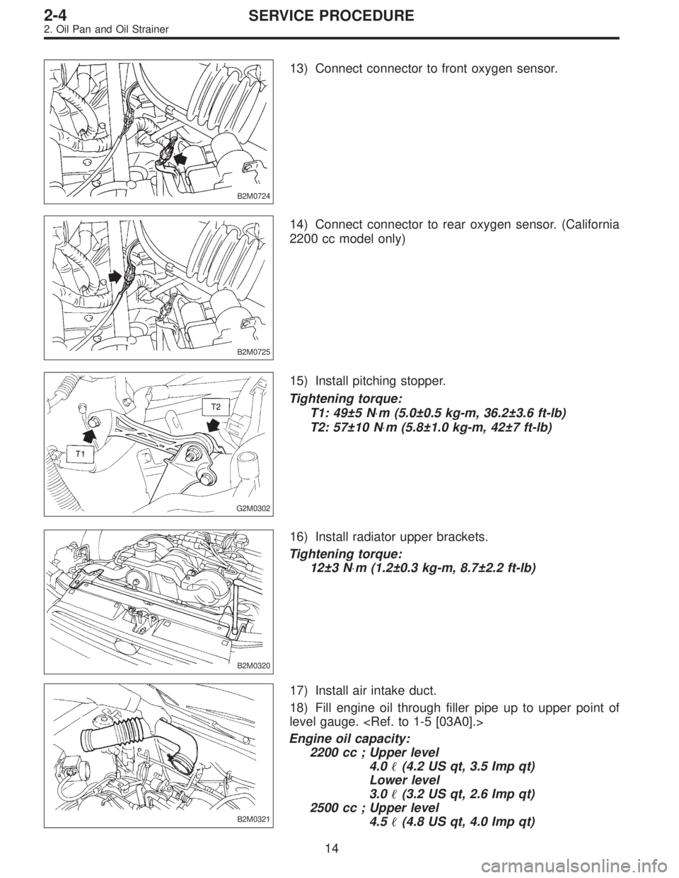 SUBARU LEGACY 1996  Service Repair Manual B2M0724
13) Connect connector to front oxygen sensor.
B2M0725
14) Connect connector to rear oxygen sensor. (California
2200 cc model only)
G2M0302
15) Install pitching stopper.
Tightening torque:
T1: 