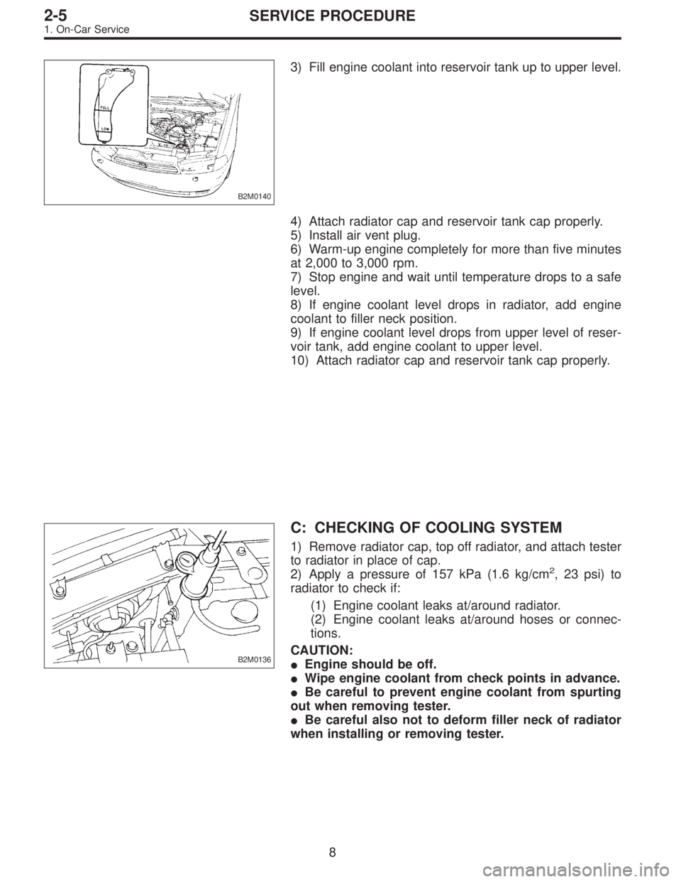 SUBARU LEGACY 1996 Service Repair Manual B2M0140
3) Fill engine coolant into reservoir tank up to upper level.
4) Attach radiator cap and reservoir tank cap properly.
5) Install air vent plug.
6) Warm-up engine completely for more than five SUBARU LEGACY 1996 Service Repair Manual B2M0140
3) Fill engine coolant into reservoir tank up to upper level.
4) Attach radiator cap and reservoir tank cap properly.
5) Install air vent plug.
6) Warm-up engine completely for more than five