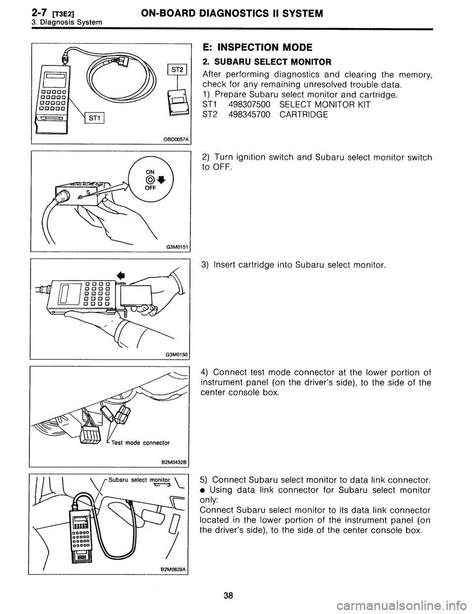 SUBARU LEGACY 1996  Service Repair Manual 2-7
[T3E2]
ON-BOARD
DIAGNOSTICS
II
SYSTEM
3
.
Diagnosis
System

ST2

D

00000

O

00000
00000
"
u
~O
O

r0====z3
STI

OBDO057A

E
:
INSPECTION
MODE

2
.
SUBARU
SELECT
MONITOR

After
performing
diagnos