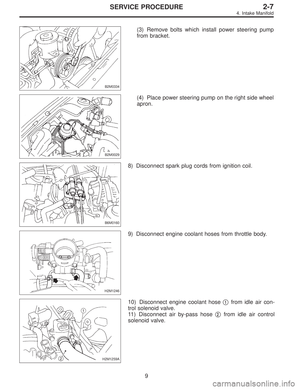 SUBARU LEGACY 1996  Service Repair Manual B2M0334
(3) Remove bolts which install power steering pump
from bracket.
B2M0029
(4) Place power steering pump on the right side wheel
apron.
B6M0160
8) Disconnect spark plug cords from ignition coil.