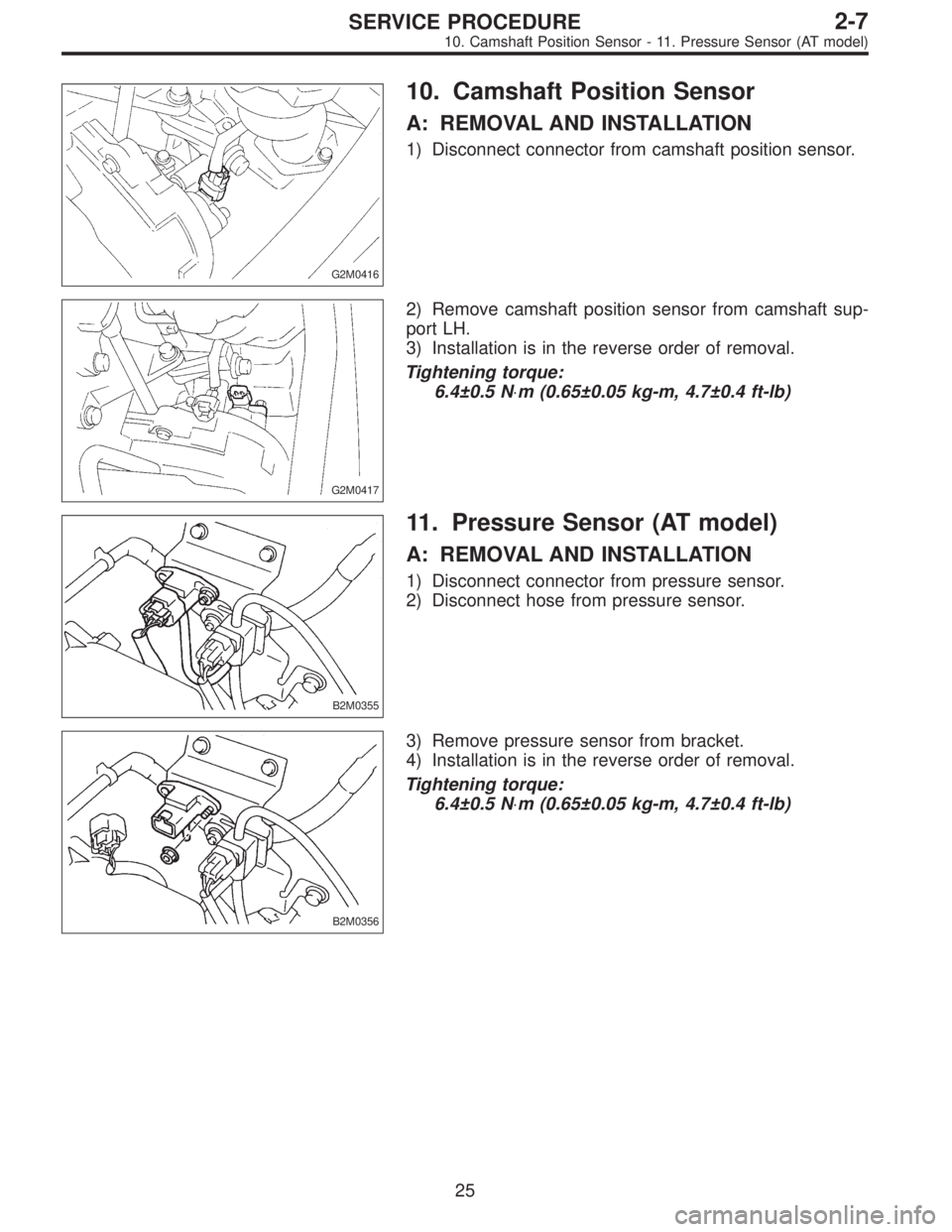 SUBARU LEGACY 1996  Service Repair Manual G2M0416
10. Camshaft Position Sensor
A: REMOVAL AND INSTALLATION
1) Disconnect connector from camshaft position sensor.
G2M0417
2) Remove camshaft position sensor from camshaft sup-
port LH.
3) Instal