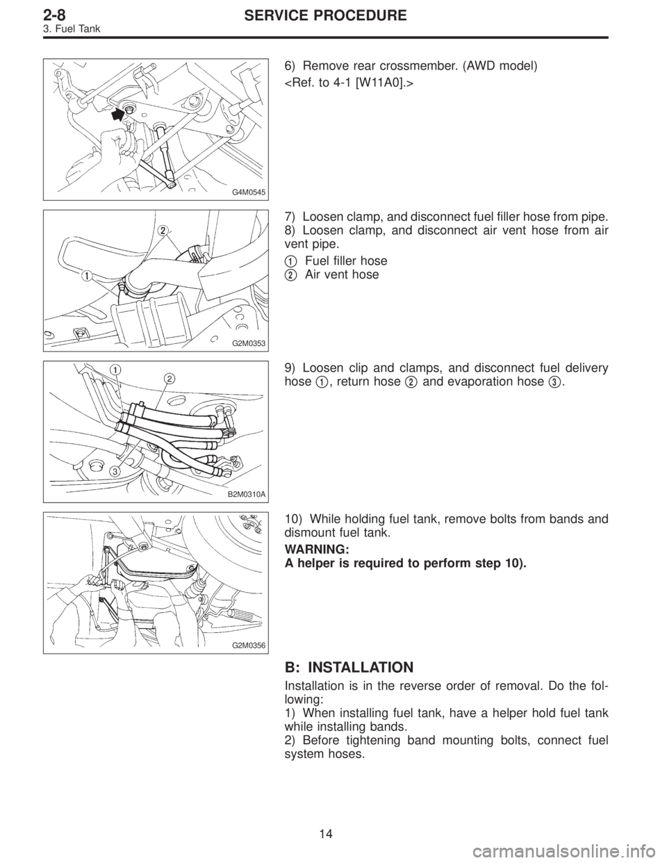SUBARU LEGACY 1996  Service Repair Manual G4M0545
6) Remove rear crossmember. (AWD model)
<Ref. to 4-1 [W11A0].>
G2M0353
7) Loosen clamp, and disconnect fuel filler hose from pipe.
8) Loosen clamp, and disconnect air vent hose from air
vent p