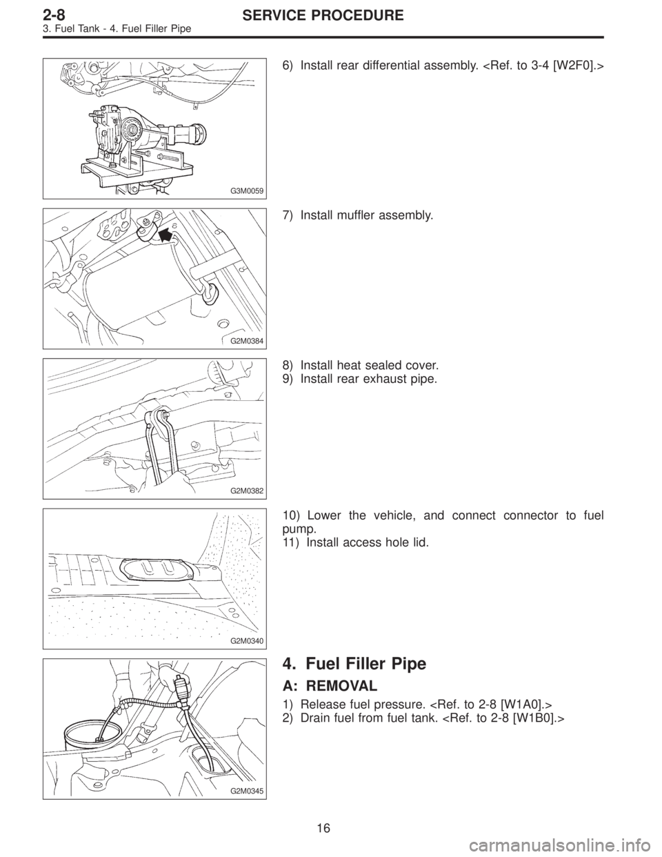 SUBARU LEGACY 1996  Service Repair Manual G3M0059
6) Install rear differential assembly. <Ref. to 3-4 [W2F0].>
G2M0384
7) Install muffler assembly.
G2M0382
8) Install heat sealed cover.
9) Install rear exhaust pipe.
G2M0340
10) Lower the vehi