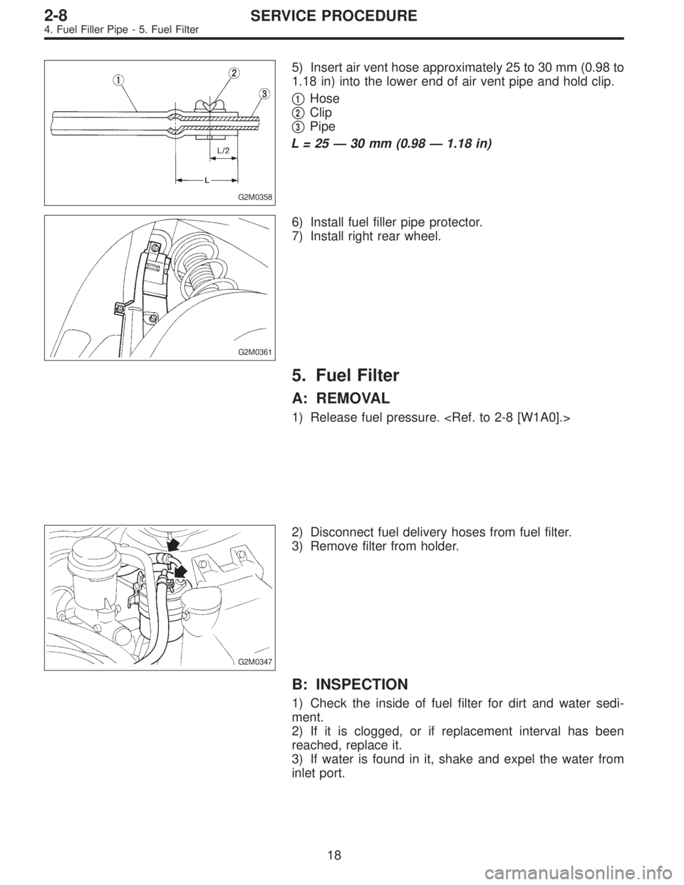 SUBARU LEGACY 1996  Service Repair Manual G2M0358
5) Insert air vent hose approximately 25 to 30 mm (0.98 to
1.18 in) into the lower end of air vent pipe and hold clip.

1Hose

2Clip

3Pipe
L=25—30 mm (0.98—1.18 in)
G2M0361
6) Install 