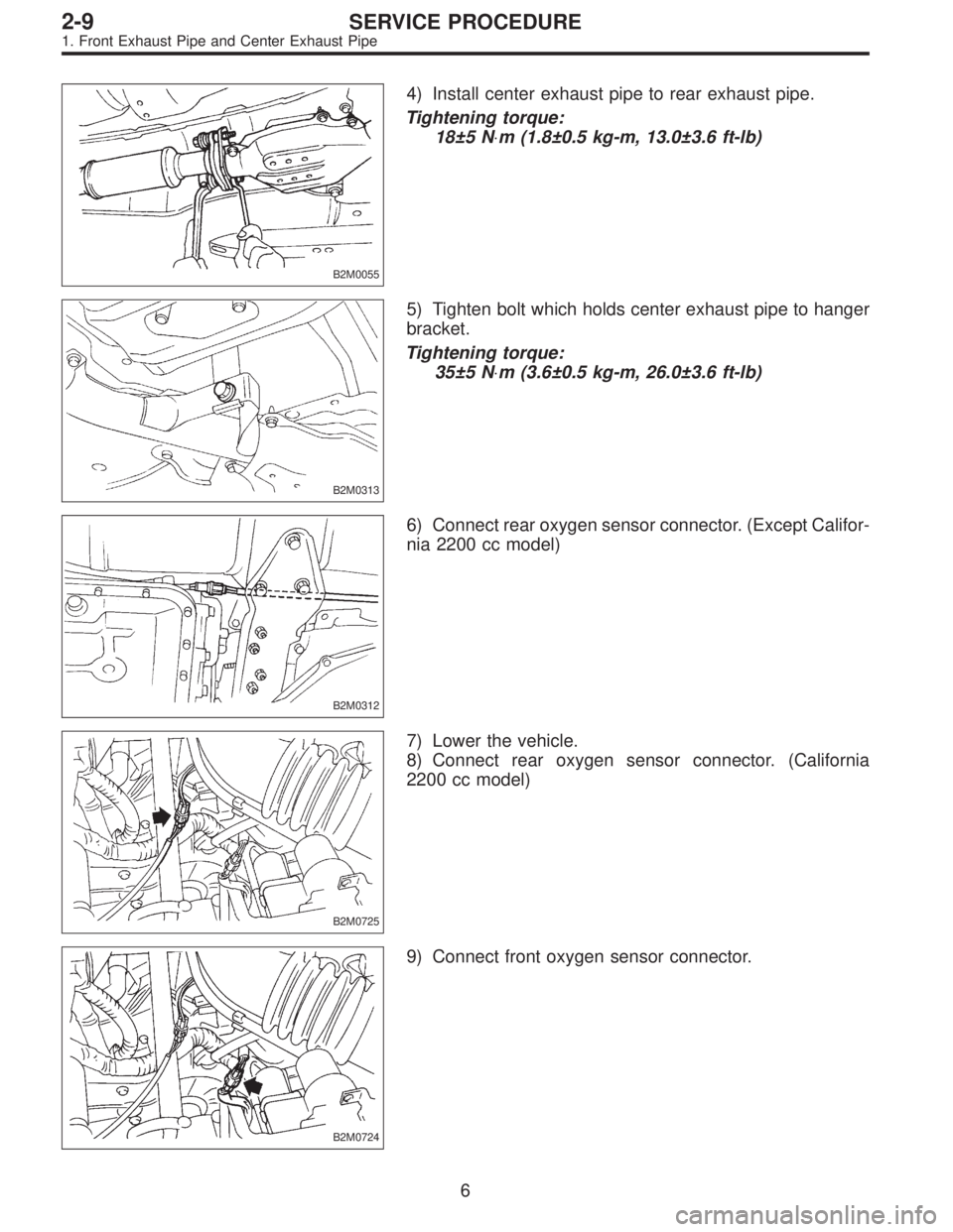 SUBARU LEGACY 1996  Service Repair Manual B2M0055
4) Install center exhaust pipe to rear exhaust pipe.
Tightening torque:
18±5 N⋅m (1.8±0.5 kg-m, 13.0±3.6 ft-lb)
B2M0313
5) Tighten bolt which holds center exhaust pipe to hanger
bracket.
