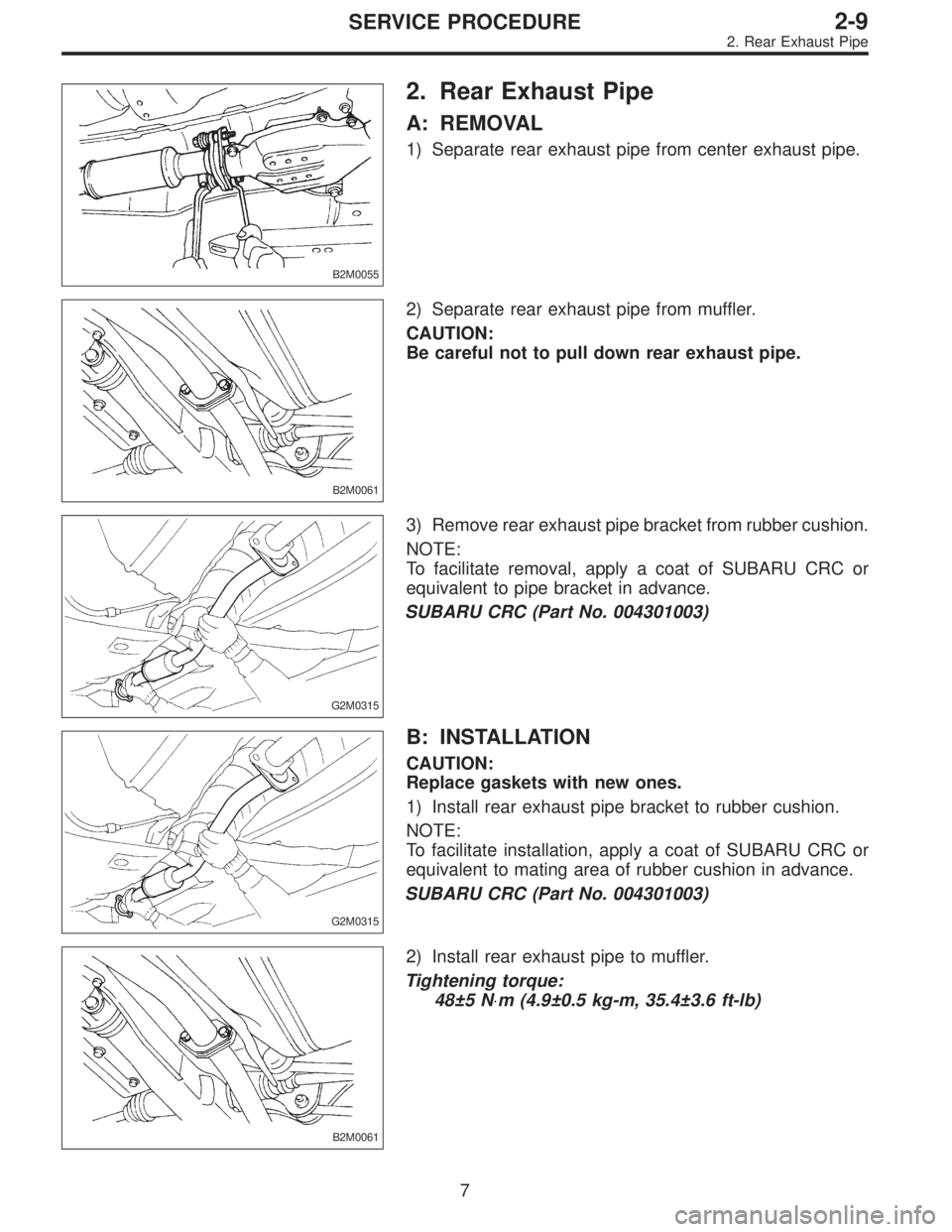 SUBARU LEGACY 1996  Service Repair Manual B2M0055
2. Rear Exhaust Pipe
A: REMOVAL
1) Separate rear exhaust pipe from center exhaust pipe.
B2M0061
2) Separate rear exhaust pipe from muffler.
CAUTION:
Be careful not to pull down rear exhaust pi