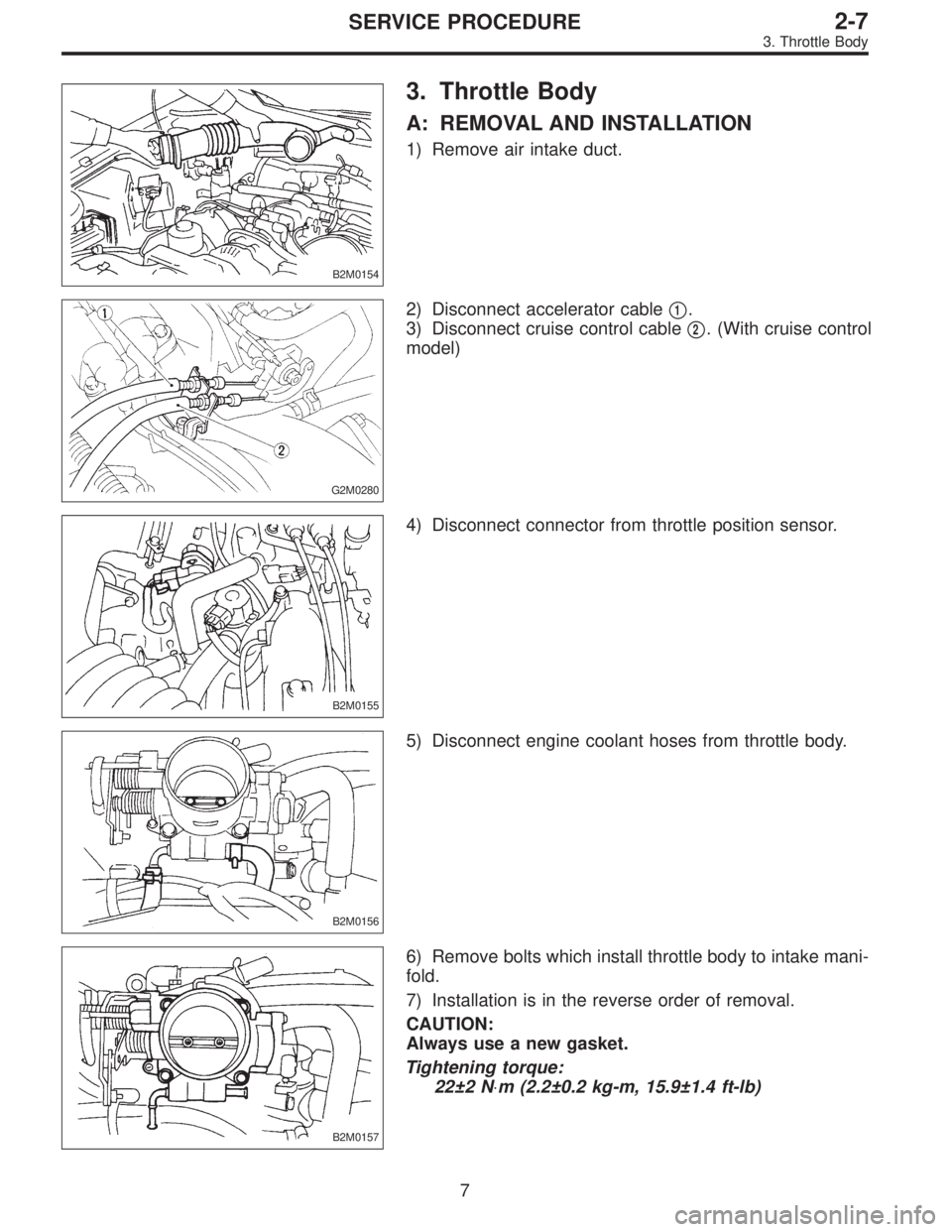 SUBARU LEGACY 1996  Service Repair Manual B2M0154
3. Throttle Body
A: REMOVAL AND INSTALLATION
1) Remove air intake duct.
G2M0280
2) Disconnect accelerator cable1.
3) Disconnect cruise control cable
2. (With cruise control
model)
B2M0155
4)