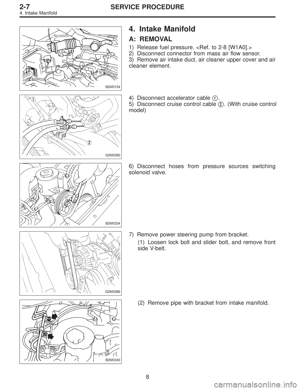 SUBARU LEGACY 1996  Service Repair Manual B2M0154
4. Intake Manifold
A: REMOVAL
1) Release fuel pressure. <Ref. to 2-8 [W1A0].>
2) Disconnect connector from mass air flow sensor.
3) Remove air intake duct, air cleaner upper cover and air
clea