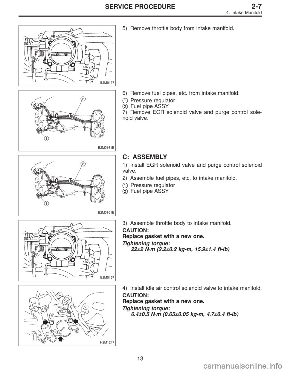 SUBARU LEGACY 1996  Service Repair Manual B2M0157
5) Remove throttle body from intake manifold.
B2M0161B
6) Remove fuel pipes, etc. from intake manifold.

1Pressure regulator

2Fuel pipe ASSY
7) Remove EGR solenoid valve and purge control s