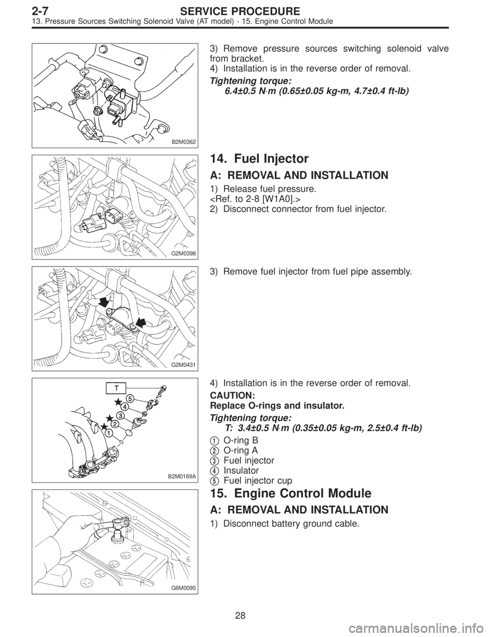SUBARU LEGACY 1996  Service Repair Manual B2M0362
3) Remove pressure sources switching solenoid valve
from bracket.
4) Installation is in the reverse order of removal.
Tightening torque:
6.4±0.5 N⋅m (0.65±0.05 kg-m, 4.7±0.4 ft-lb)
G2M039