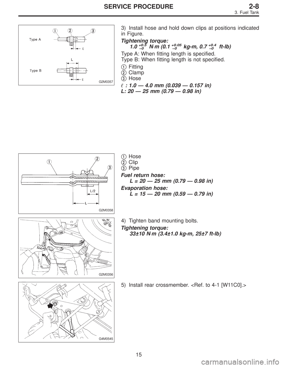 SUBARU LEGACY 1996  Service Repair Manual G2M0357
3) Install hose and hold down clips at positions indicated
in Figure.
Tightening torque:
1.0
+0.5
�0N⋅m (0.1+0.05
�0kg-m, 0.7+0.4
�0ft-lb)
Type A: When fitting length is specified.
Type B: W