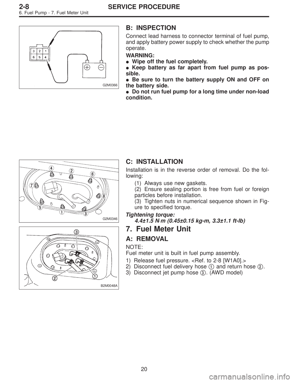 SUBARU LEGACY 1996 Service Repair Manual G2M0366
B: INSPECTION
Connect lead harness to connector terminal of fuel pump,
and apply battery power supply to check whether the pump
operate.
WARNING:
Wipe off the fuel completely.
Keep battery a SUBARU LEGACY 1996 Service Repair Manual G2M0366
B: INSPECTION
Connect lead harness to connector terminal of fuel pump,
and apply battery power supply to check whether the pump
operate.
WARNING:
Wipe off the fuel completely.
Keep battery a