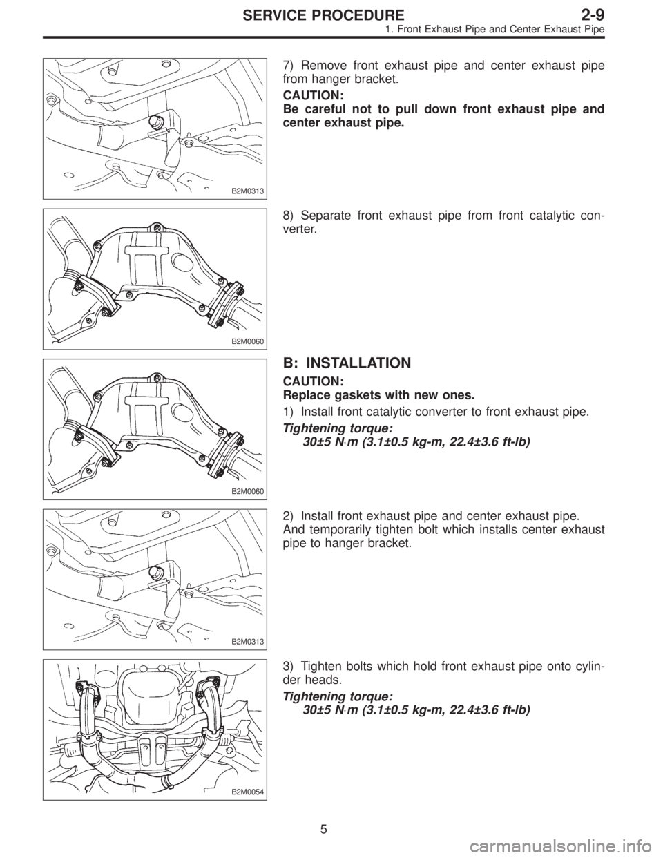 SUBARU LEGACY 1996  Service Repair Manual B2M0313
7) Remove front exhaust pipe and center exhaust pipe
from hanger bracket.
CAUTION:
Be careful not to pull down front exhaust pipe and
center exhaust pipe.
B2M0060
8) Separate front exhaust pip