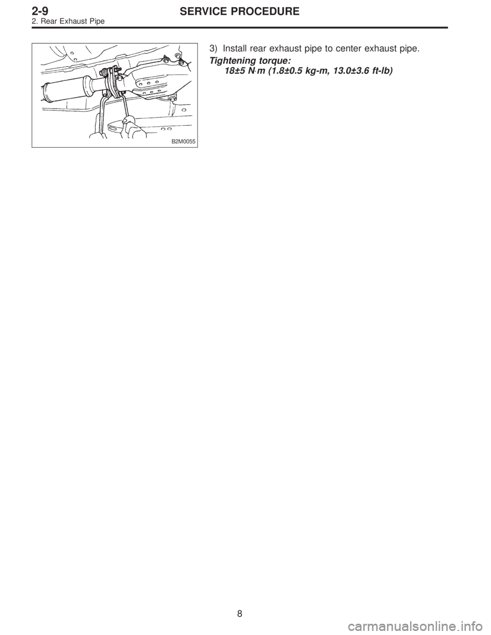 SUBARU LEGACY 1996  Service Repair Manual B2M0055
3) Install rear exhaust pipe to center exhaust pipe.
Tightening torque:
18±5 N⋅m (1.8±0.5 kg-m, 13.0±3.6 ft-lb)
8
2-9SERVICE PROCEDURE
2. Rear Exhaust Pipe  