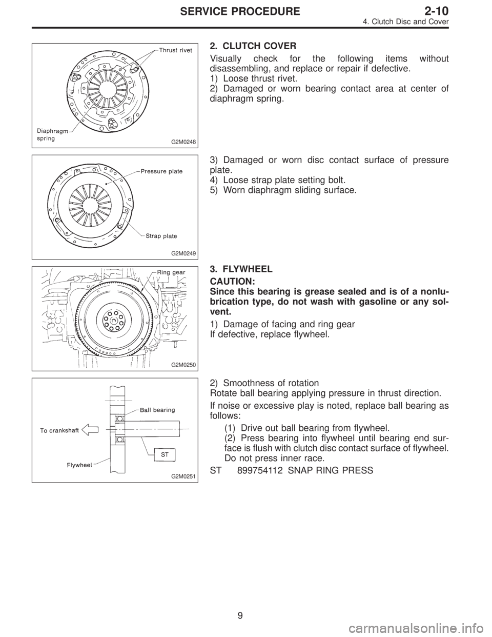 SUBARU LEGACY 1996 Service Repair Manual G2M0248
2. CLUTCH COVER
Visually check for the following items without
disassembling, and replace or repair if defective.
1) Loose thrust rivet.
2) Damaged or worn bearing contact area at center of
di SUBARU LEGACY 1996 Service Repair Manual G2M0248
2. CLUTCH COVER
Visually check for the following items without
disassembling, and replace or repair if defective.
1) Loose thrust rivet.
2) Damaged or worn bearing contact area at center of
di