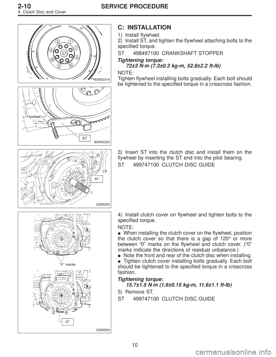 SUBARU LEGACY 1996 Service Repair Manual B2M0331A
B2M0332A
C: INSTALLATION
1) Install flywheel.
2) Install ST, and tighten the flywheel attaching bolts to the
specified torque.
ST 498497100 CRANKSHAFT STOPPER
Tightening torque:
72±3 N⋅m ( SUBARU LEGACY 1996 Service Repair Manual B2M0331A
B2M0332A
C: INSTALLATION
1) Install flywheel.
2) Install ST, and tighten the flywheel attaching bolts to the
specified torque.
ST 498497100 CRANKSHAFT STOPPER
Tightening torque:
72±3 N⋅m (