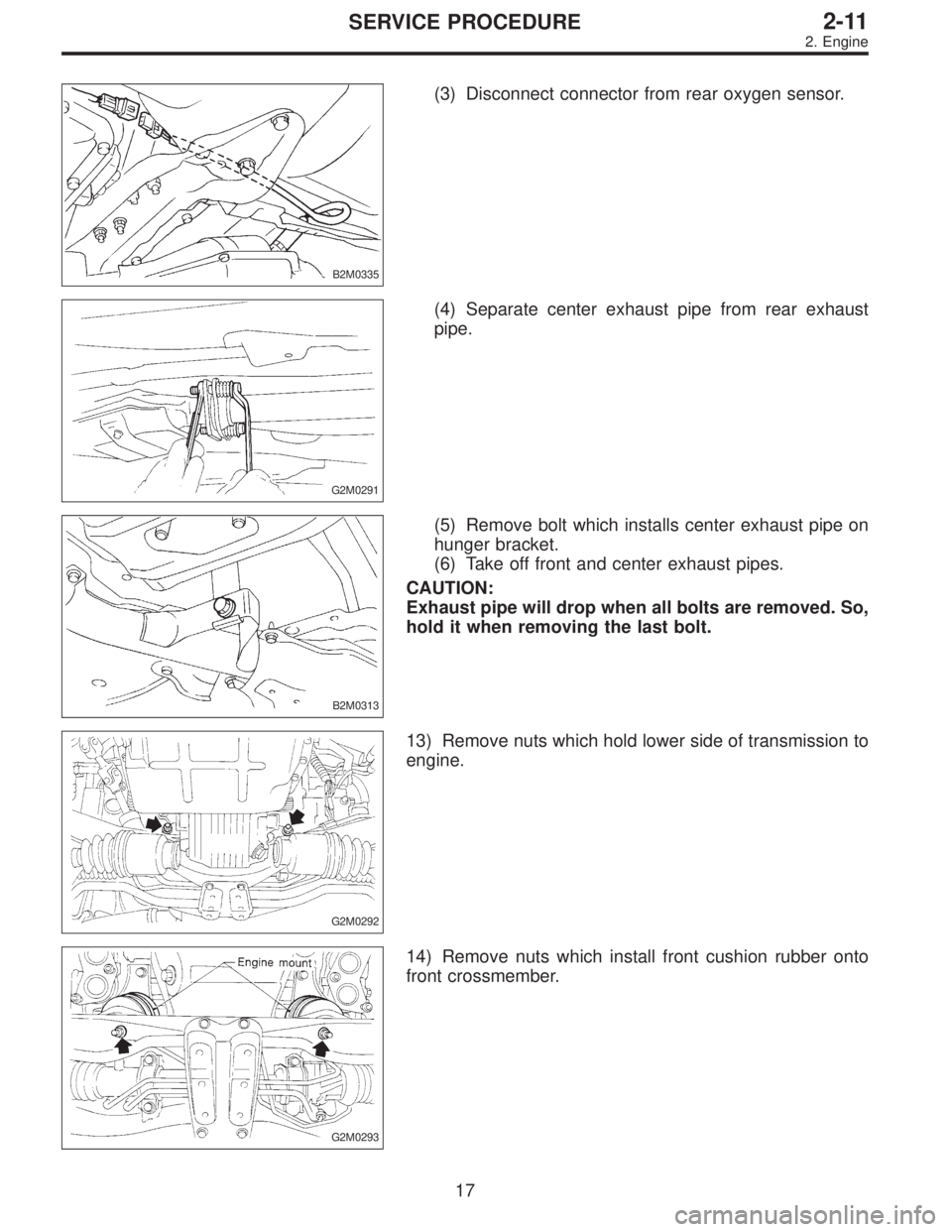 SUBARU LEGACY 1996  Service Repair Manual B2M0335
(3) Disconnect connector from rear oxygen sensor.
G2M0291
(4) Separate center exhaust pipe from rear exhaust
pipe.
B2M0313
(5) Remove bolt which installs center exhaust pipe on
hunger bracket.