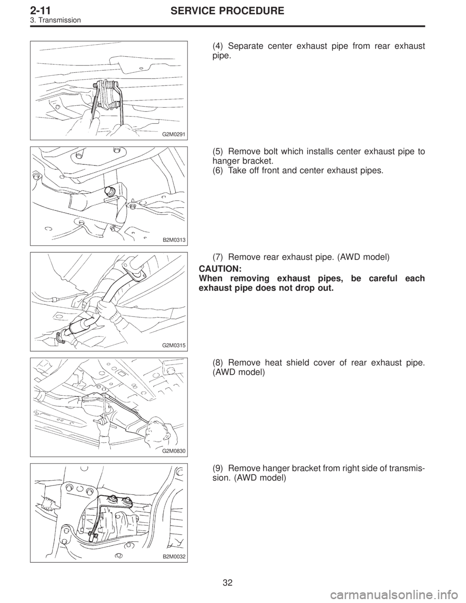SUBARU LEGACY 1996  Service Repair Manual G2M0291
(4) Separate center exhaust pipe from rear exhaust
pipe.
B2M0313
(5) Remove bolt which installs center exhaust pipe to
hanger bracket.
(6) Take off front and center exhaust pipes.
G2M0315
(7) 
