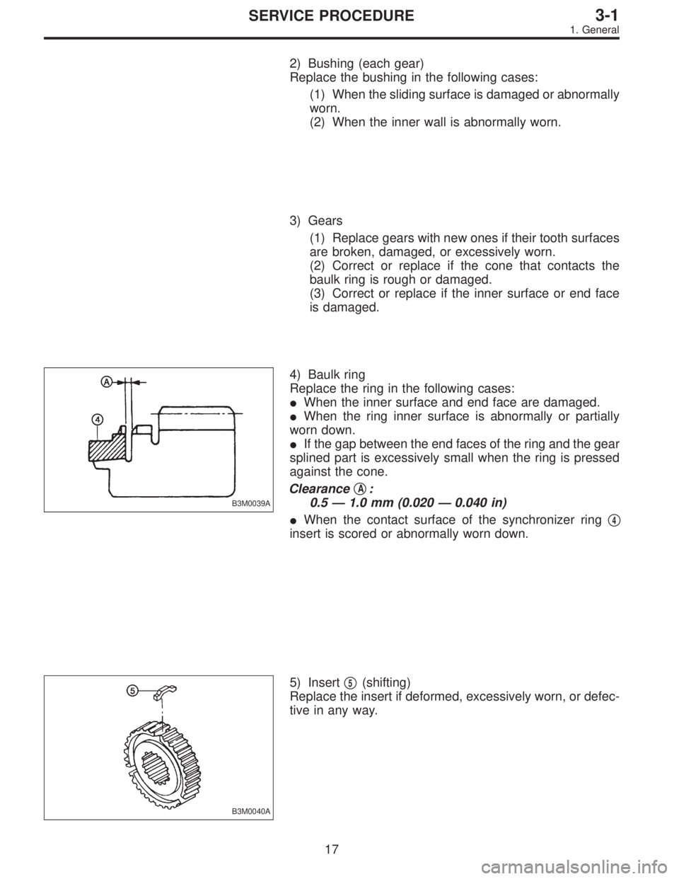 SUBARU LEGACY 1996 Service Repair Manual 2) Bushing (each gear)
Replace the bushing in the following cases:
(1) When the sliding surface is damaged or abnormally
worn.
(2) When the inner wall is abnormally worn.
3) Gears
(1) Replace gears wi SUBARU LEGACY 1996 Service Repair Manual 2) Bushing (each gear)
Replace the bushing in the following cases:
(1) When the sliding surface is damaged or abnormally
worn.
(2) When the inner wall is abnormally worn.
3) Gears
(1) Replace gears wi