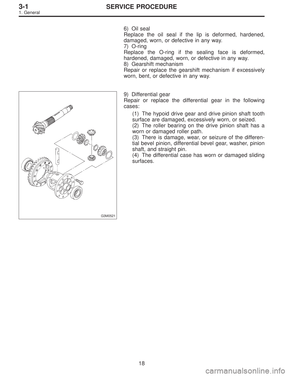 SUBARU LEGACY 1996  Service Repair Manual 6) Oil seal
Replace the oil seal if the lip is deformed, hardened,
damaged, worn, or defective in any way.
7) O-ring
Replace the O-ring if the sealing face is deformed,
hardened, damaged, worn, or def