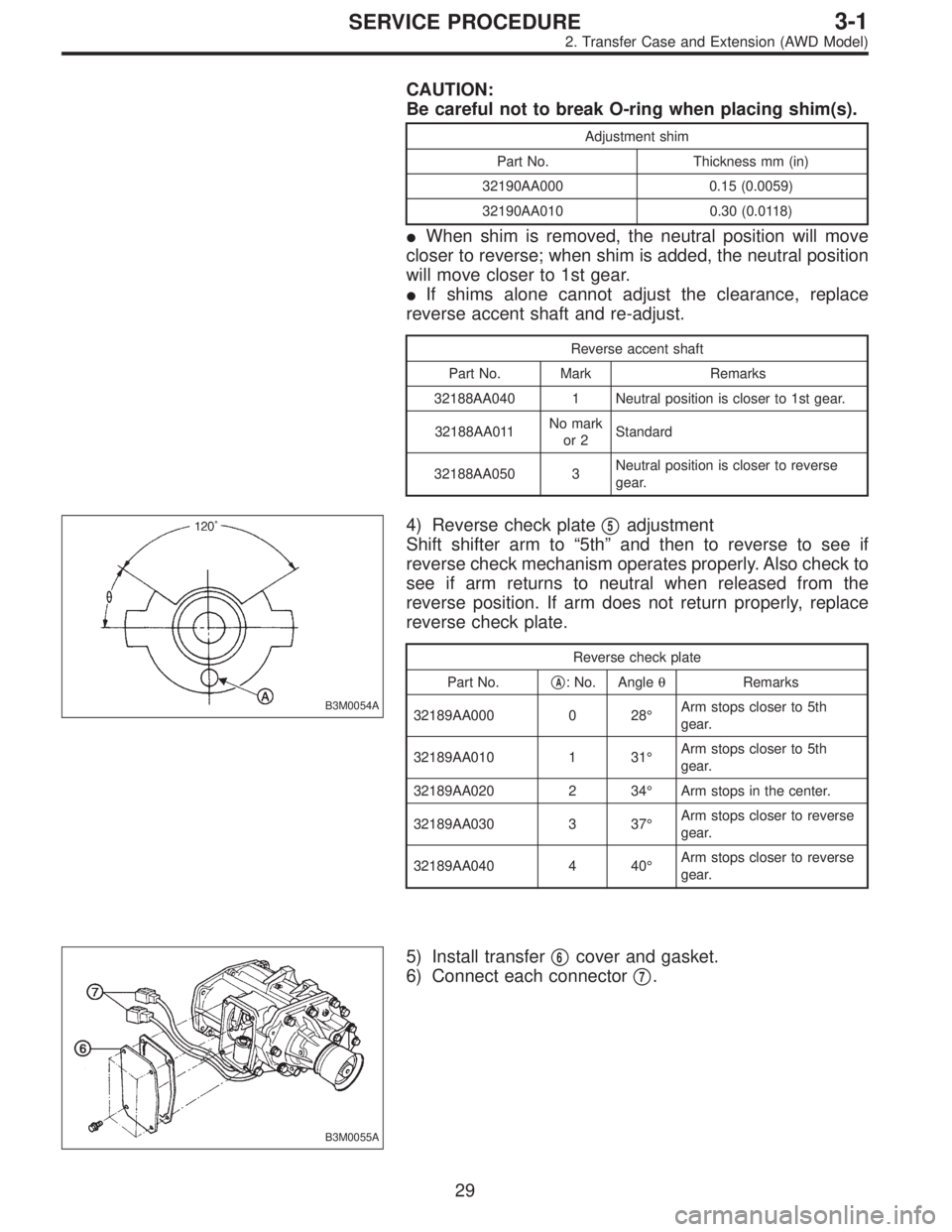 SUBARU LEGACY 1996  Service Repair Manual CAUTION:
Be careful not to break O-ring when placing shim(s).
Adjustment shim
Part No. Thickness mm (in)
32190AA000 0.15 (0.0059)
32190AA010 0.30 (0.0118)
When shim is removed, the neutral position w
