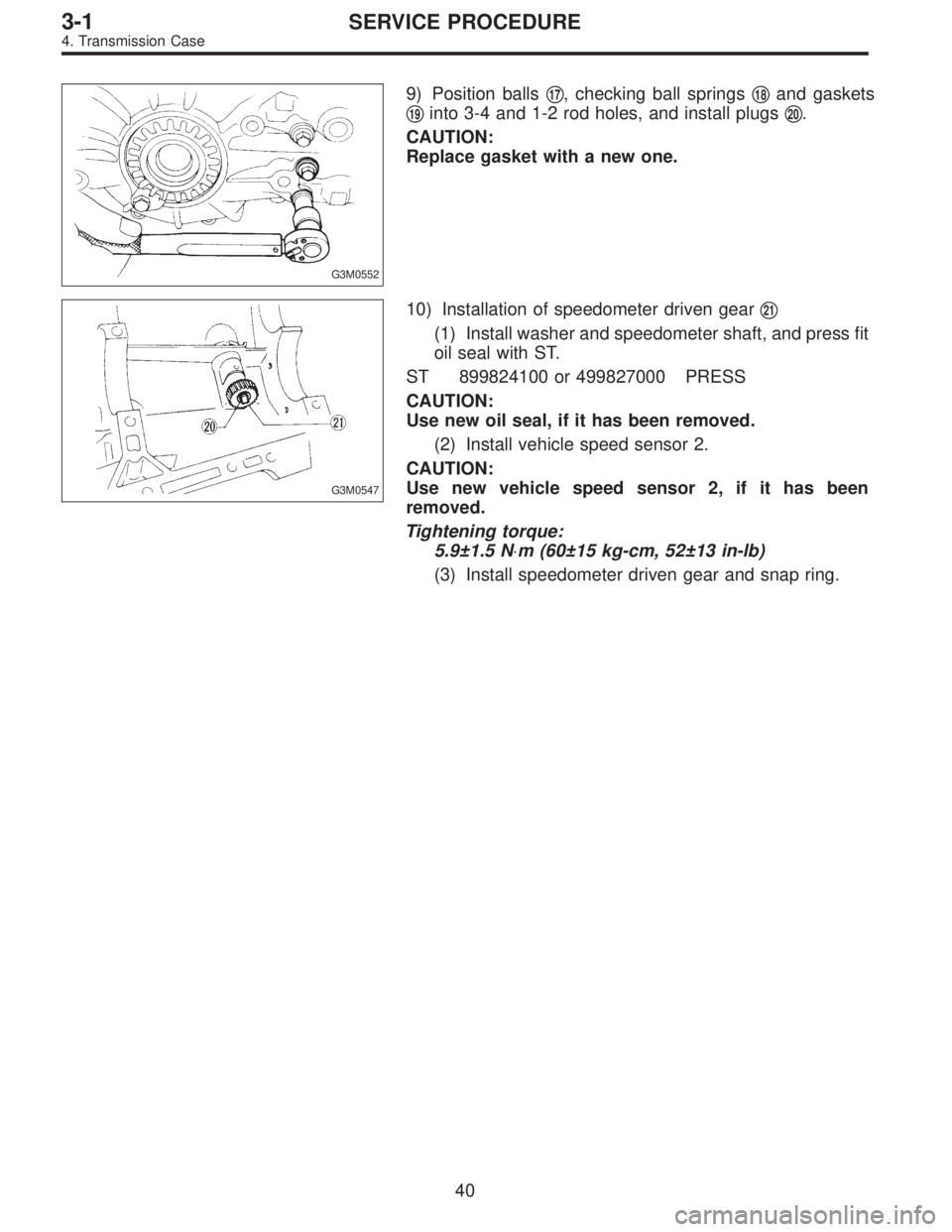SUBARU LEGACY 1996  Service Repair Manual G3M0552
9) Position balls17, checking ball springs18and gaskets

19into 3-4 and 1-2 rod holes, and install plugs20.
CAUTION:
Replace gasket with a new one.
G3M0547
10) Installation of speedometer 