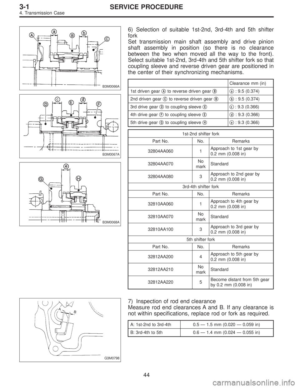 SUBARU LEGACY 1996 Service Repair Manual B3M0066A
B3M0067A
B3M0068A
6) Selection of suitable 1st-2nd, 3rd-4th and 5th shifter
fork
Set transmission main shaft assembly and drive pinion
shaft assembly in position (so there is no clearance
bet SUBARU LEGACY 1996 Service Repair Manual B3M0066A
B3M0067A
B3M0068A
6) Selection of suitable 1st-2nd, 3rd-4th and 5th shifter
fork
Set transmission main shaft assembly and drive pinion
shaft assembly in position (so there is no clearance
bet