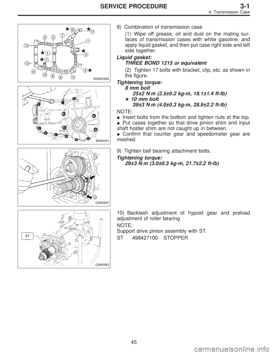 SUBARU LEGACY 1996  Service Repair Manual B3M0399A
B3M0331
8) Combination of transmission case
(1) Wipe off grease, oil and dust on the mating sur-
faces of transmission cases with white gasoline, and
apply liquid gasket, and then put case ri