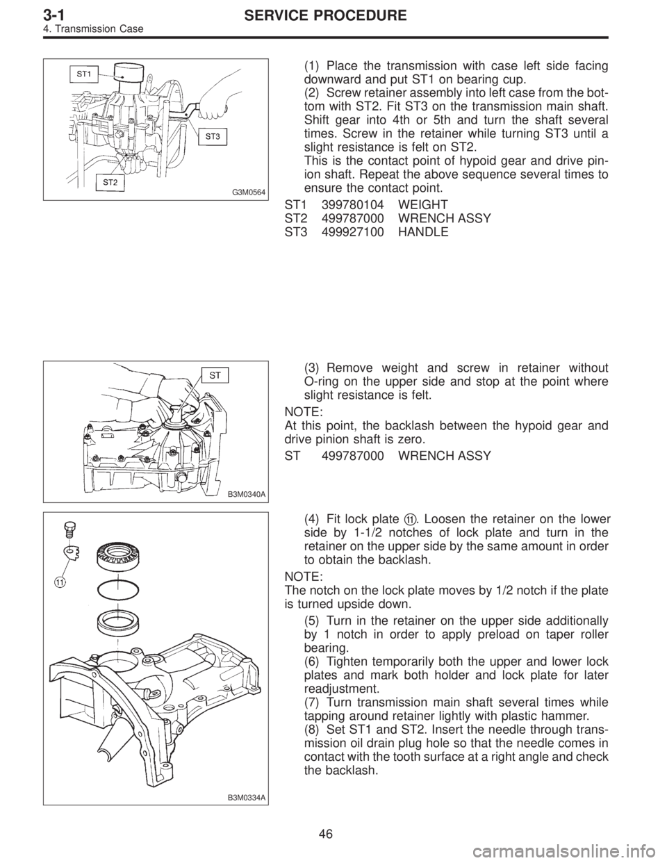 SUBARU LEGACY 1996  Service Repair Manual G3M0564
(1) Place the transmission with case left side facing
downward and put ST1 on bearing cup.
(2) Screw retainer assembly into left case from the bot-
tom with ST2. Fit ST3 on the transmission ma