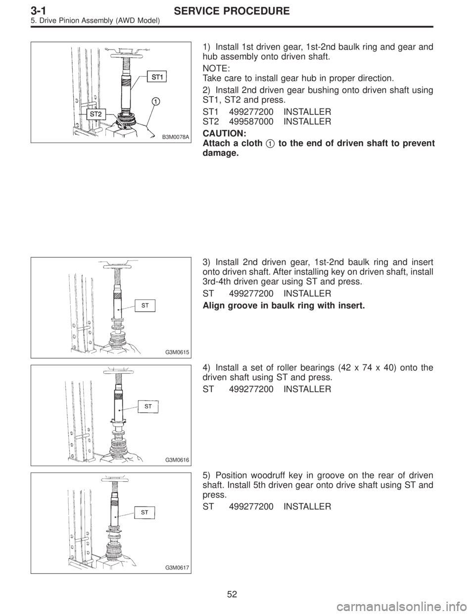 SUBARU LEGACY 1996  Service Repair Manual B3M0078A
1) Install 1st driven gear, 1st-2nd baulk ring and gear and
hub assembly onto driven shaft.
NOTE:
Take care to install gear hub in proper direction.
2) Install 2nd driven gear bushing onto dr
