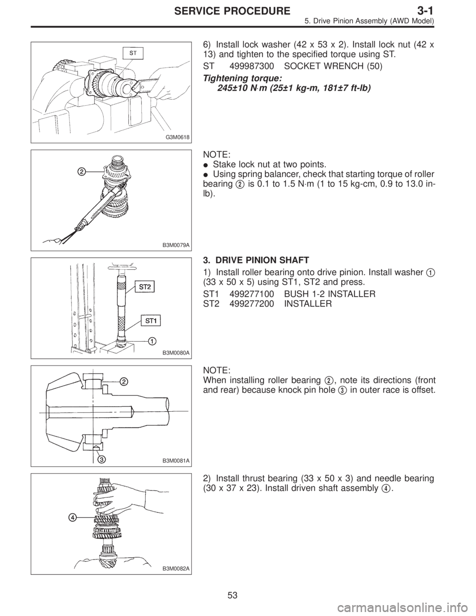 SUBARU LEGACY 1996  Service Repair Manual G3M0618
6) Install lock washer (42 x 53 x 2). Install lock nut (42 x
13) and tighten to the specified torque using ST.
ST 499987300 SOCKET WRENCH (50)
Tightening torque:
245±10 N⋅m (25±1 kg-m, 181