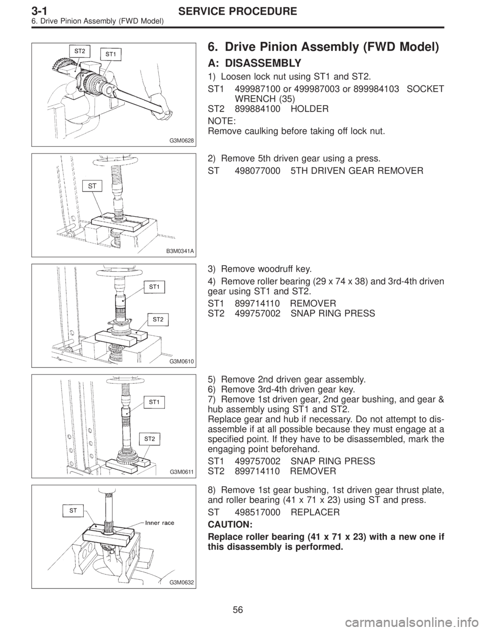 SUBARU LEGACY 1996 Service Repair Manual G3M0628
6. Drive Pinion Assembly (FWD Model)
A: DISASSEMBLY
1) Loosen lock nut using ST1 and ST2.
ST1 499987100 or 499987003 or 899984103 SOCKET
WRENCH (35)
ST2 899884100 HOLDER
NOTE:
Remove caulking SUBARU LEGACY 1996 Service Repair Manual G3M0628
6. Drive Pinion Assembly (FWD Model)
A: DISASSEMBLY
1) Loosen lock nut using ST1 and ST2.
ST1 499987100 or 499987003 or 899984103 SOCKET
WRENCH (35)
ST2 899884100 HOLDER
NOTE:
Remove caulking