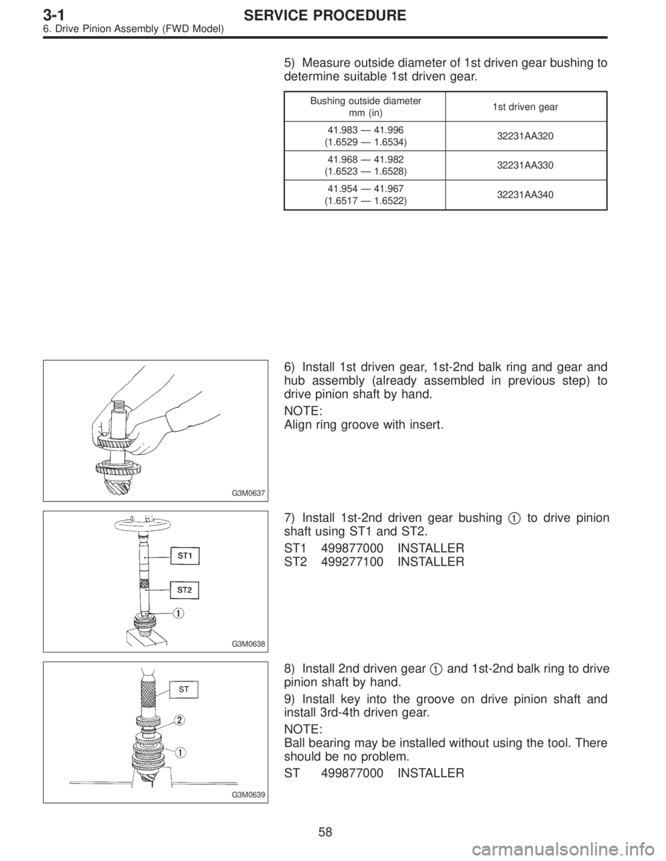 SUBARU LEGACY 1996  Service Repair Manual 5) Measure outside diameter of 1st driven gear bushing to
determine suitable 1st driven gear.
Bushing outside diameter
mm (in)1st driven gear
41.983—41.996
(1.6529—1.6534)32231AA320
41.968—41.98
