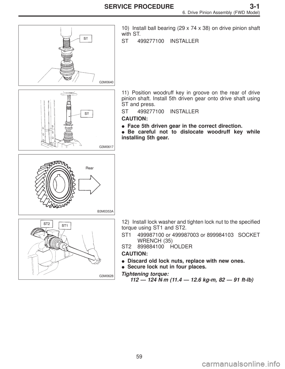 SUBARU LEGACY 1996  Service Repair Manual G3M0640
10) Install ball bearing (29 x 74 x 38) on drive pinion shaft
with ST.
ST 499277100 INSTALLER
G3M0617
11) Position woodruff key in groove on the rear of drive
pinion shaft. Install 5th driven 